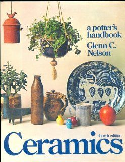 Ceramics A Potter's Handbook Glenn C. Nelson 9780030428265 Books
