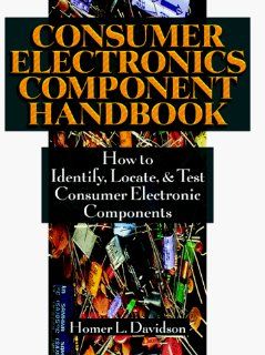 Consumer Electronics Component Handbook How to Identify, Locate, and Test Consumer Electronic Components (TAB Electronics Technical Library) Homer L. Davidson 0639785306603 Books