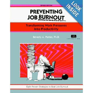 Preventing Job Burnout, Revised Edition Transforming Work Pressures into Productivity (Fifty Minute Series) Beverly A. Potter 9781560523574 Books