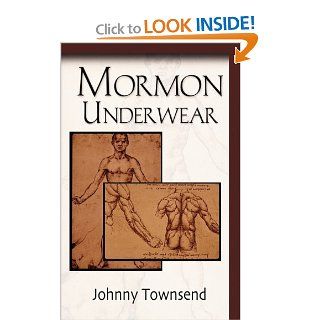 Mormon Underwear Johnny Townsend 9781609100445 Books