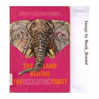 The land behind the Skeleton Coast (Middler/Junior missionary reading books) Harmon Lee Schmelzenbach 9780834107502 Books