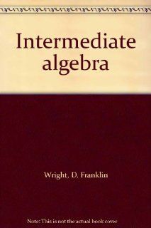 Intermediate algebra D. Franklin Wright Books