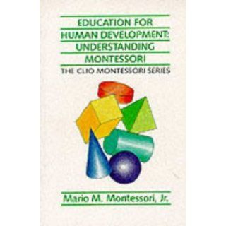 Education for Human Development Understanding Montessori (Clio Montessori) Mario M. Montessori 9781851091690 Books