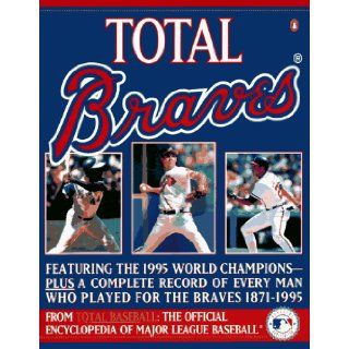 Total Braves The 1995 National League Champions from Total Baseball, theOfficial Encycl John Thorn, Pete Palmer, Michael Gershman, David Pietrusza 9780140257298 Books