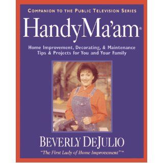 HandyMa'am (TM), Decorating, & Maintenance Tips & Projects for You and Your Family Beverly Dejulio 9780793133413 Books