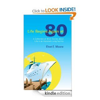 Life Begins Again at 80 eBook Elvet E. Moore Kindle Store