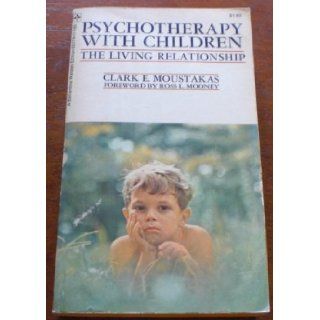 Psychotherapy with children; The living relationship Clark E Moustakas 9780345031747 Books