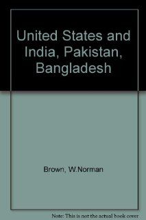 United States and India, Pakistan, Bangladesh W.Norman Brown 9780674924475 Books