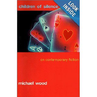 Children of Silence On Contemporary Fiction Michael Wood 9780231050494 Books