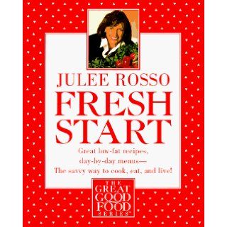 Fresh Start Great Low Fat Recipes, Day by Day Menus  The Savvy Way to Cook, Eat, and Live (The great good food series) Julee Rosso 9780517885239 Books