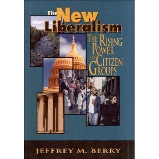 The New Liberalism The Rising Power of Citizen Groups Jeffrey M. Berry 9780815709084 Books