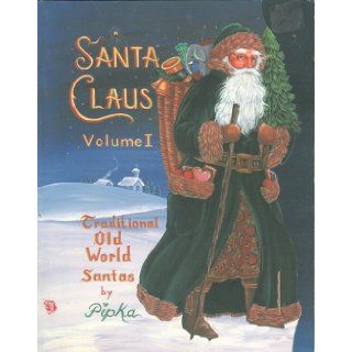Santa Claus Volume I Traditional Old World Santas (Wood Cut Out Patterns) Pipka 9780960397082 Books