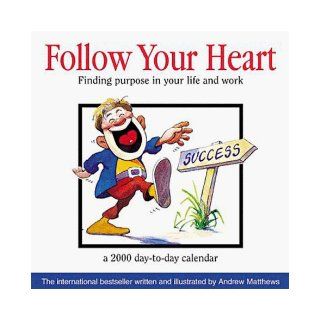 Follow Your Heart   Day to Day Calendar 2000 Andrew Matthews 9781876551100 Books