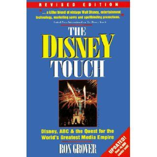The Disney Touch Disney, ABC and The Quest for the World's Greatest Media Empire Ron Grover 9780786310029 Books