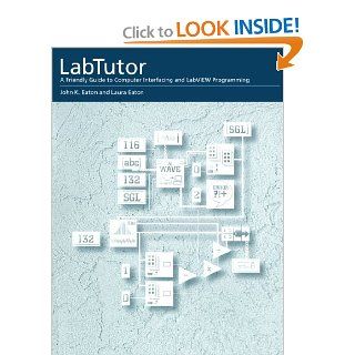 Labtutor  A Friendly Guide to Computer Interfacing and LabVIEW Programming (MacIntosh Version) (9780195091625) John K. Eaton, Laura Eaton Books