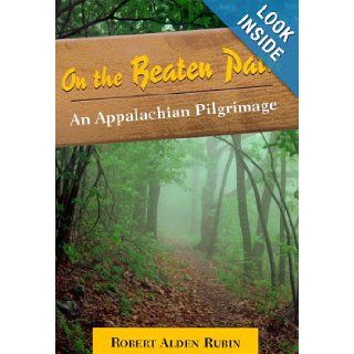 On the Beaten Path An Appalachian Pilgrimage Robert Alden Rubin 9781585740239 Books