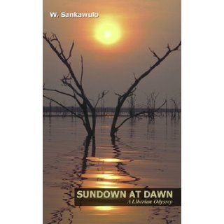 Sundown at Dawn A Liberian Odyssey Wilton Sankawulo 9780976356509 Books
