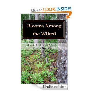 Blooms Among the Wilted   Kindle edition by Abigail Stockwell, Tessa Spangler. Children Kindle eBooks @ .