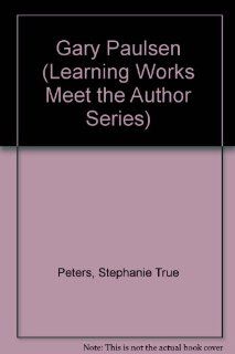 Gary Paulsen (Learning Works Meet the Author Series) Stephanie True Peters, Kimberley Clark 9780881603248 Books