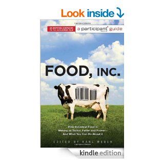 Food Inc. A Participant Guide How Industrial Food is Making Us Sicker, Fatter, and Poorer And What You Can Do About It eBook Karl Weber, Participant Media Kindle Store