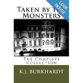 Taken by the Monsters The Complete Collection K.J. Burkhardt 9781479123001 Books