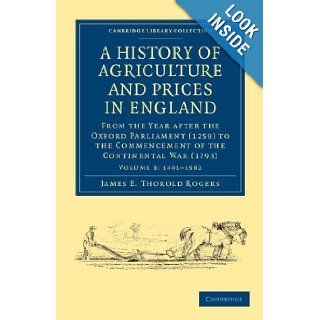A History of Agriculture and Prices in England From the Year after the Oxford Parliament (1259) to the Commencement of the Continental War (1793)  British and Irish History, General) James E. Thorold Rogers 9781108036535 Books