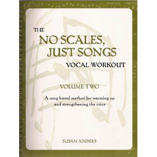 The No Scales, Just Songs Vocal Workout, Vol. Two Expanded Version Susan Anders, Thomas Manche 9780967687865 Books