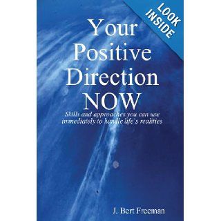 Your Positive Direction Now J. Bert Freeman 9780557360406 Books