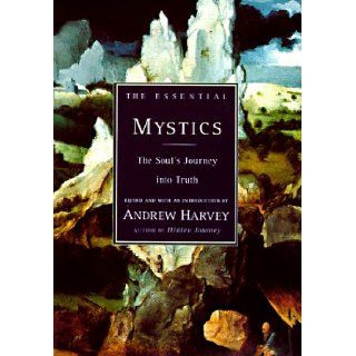 The Essential Mystics The Soul's Journey into Truth Andrew Harvey 9780785809043 Books