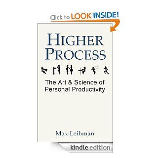 Higher Process The Art & Science of Personal Productivity eBook Max Leibman Kindle Store