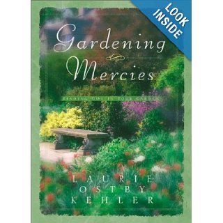 Gardening Mercies Finding God in Your Garden Laurie Ostby Kehler 9780764223938 Books