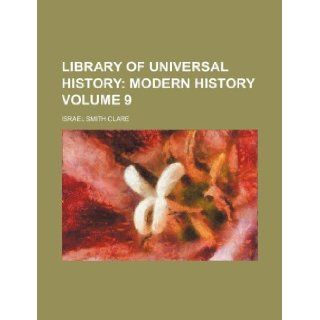 Library of Universal History Volume 9; Modern history Israel Smith Clare 9781130764970 Books