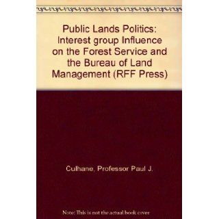 Public Lands Politics Interest group Influence on the Forest Service and the Bureau of Land Management (RFF Press) Professor Paul J. Culhane 9780801825989 Books