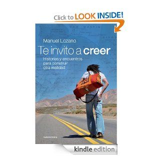 Te invito a creer historias y encuentros para construir otra realidad (Spanish Edition) eBook Manuel Lozano Kindle Store