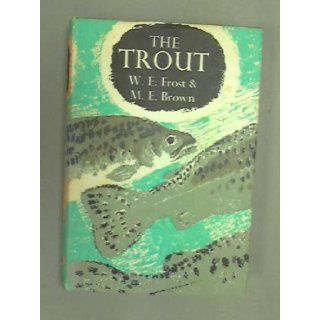 The Trout. A New Naturalist Monograph,   No. 21 In The Series. Frost We. & Brown Me Books
