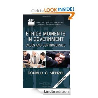 Ethics Moments in Government Cases and Controversies (ASPA Series in Public Administration and Public Policy) eBook Donald  C. Menzel Kindle Store