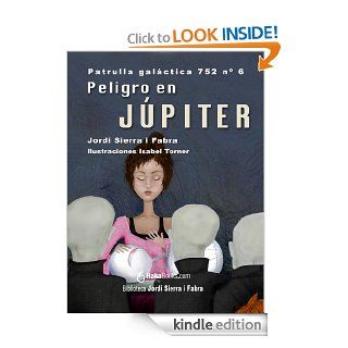 Peligro en Jpiter (La Patrulla Galctica 752 (8 libros)) (Spanish Edition) eBook Jordi Sierra i Fabra, Isabel  Torner Kindle Store