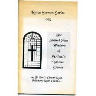 The Stained Glass Windows of St. Paul's' Lutheran Church Salisbury NC (Lenten Sermon Series 1995) St. Paul's Luthern Church, Susan Taylor, Pastor Marcus Hovis Books