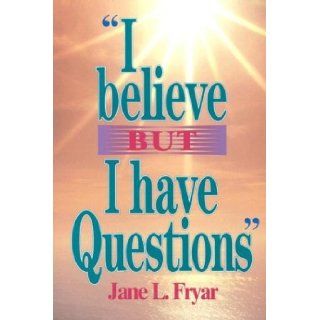 I Believe But I Have Questions Jane L. Fryar 0078777046361 Books