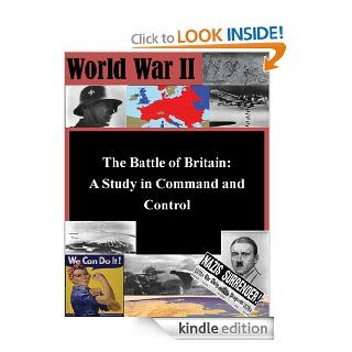The Battle of Britain A Study in Command and Control (World War II Book 1) eBook Lieutenant Colonel Loren M. Olsen, U.S. Army War College, Kurtis Toppert Kindle Store