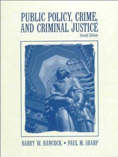 Public Policy, Crime, and Criminal Justice (2nd Edition) Barry W. Hancock, Paul M. Sharp 9780130206152 Books