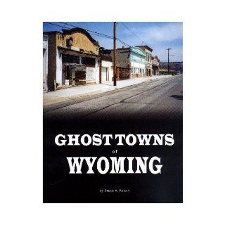 Ghost Towns of Wyoming Bruce A. Raisch 9781578643523 Books