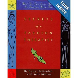 Secrets of a Fashion Therapist What You Can Learn Behind the Dressing Room Door Betty Halbreich, Sally Wadyka, Jeffrey Fulvimari Books
