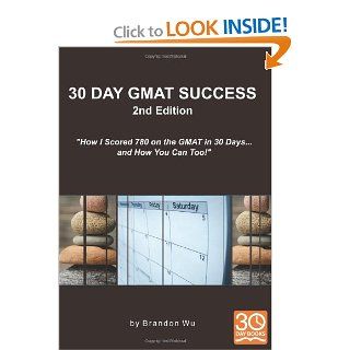 30 Day GMAT Success 2nd Edition How I Scored 780 on the GMAT in 30 Daysand How You Can Too Brandon Wu, Laura Pepper 9780983170112 Books