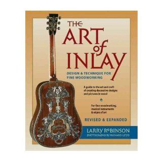The Art of Inlay Design and Technique for Fine Woodworking (Paperback)   Common Photographs by Richard Lloyd By (author) Larry Robinson 0884484201708 Books