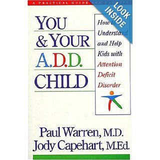 You And Your A.d.d. Child How To Understand And Help Kids With Attention Deficit Disorder Paul Warren, Jody Capehart M.Ed. Books