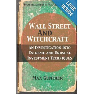 Wall Street and Witchcraft An investigation into extreme and unusual investment techniques Max Gunther 9780857190017 Books