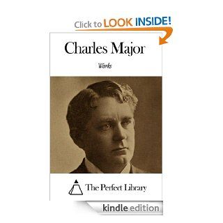 Works of Charles Major eBook Charles Major Kindle Store