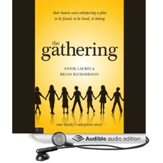 The Gathering One Family's Adoption Story (Audible Audio Edition) Annie Laurie, Brian Richardson Books