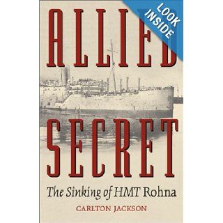 Allied Secret The Sinking of Hmt Rohna Carlton Jackson 9780806134185 Books